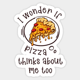 I wonder if Pizza thinks about me too Sticker